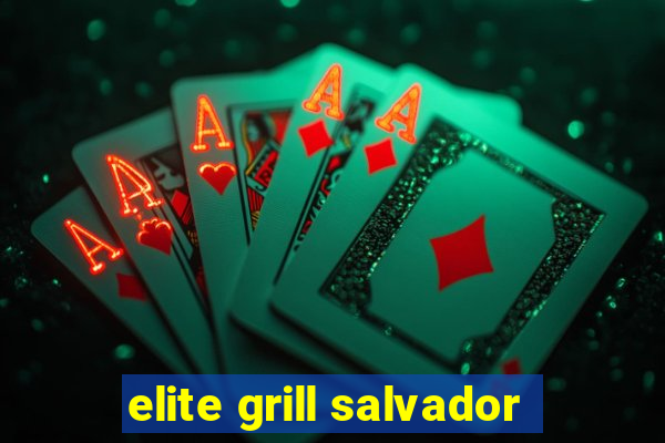 elite grill salvador