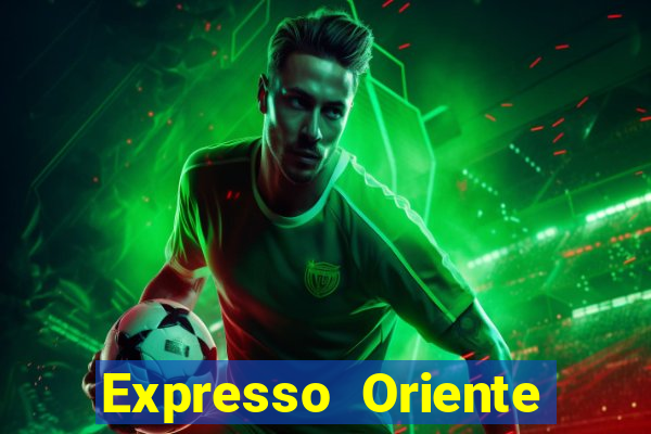 Expresso Oriente rota atual