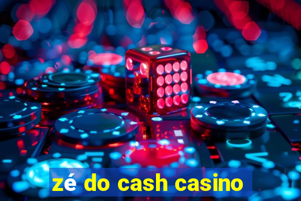 zé do cash casino