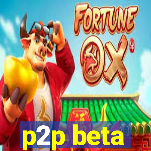 p2p beta