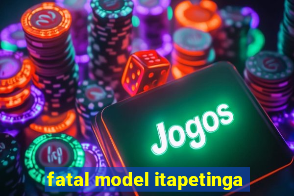 fatal model itapetinga