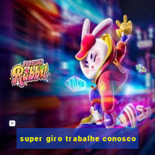 super giro trabalhe conosco