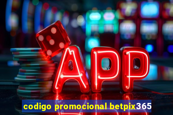 codigo promocional betpix365