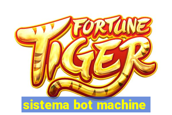 sistema bot machine