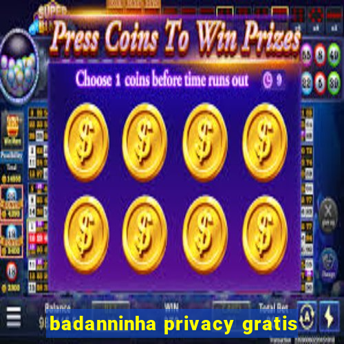 badanninha privacy gratis