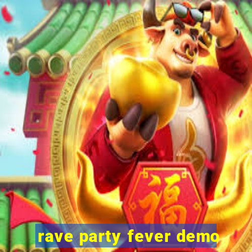 rave party fever demo