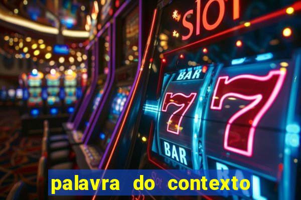 palavra do contexto de hoje 488