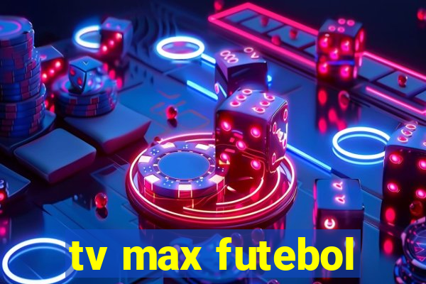 tv max futebol