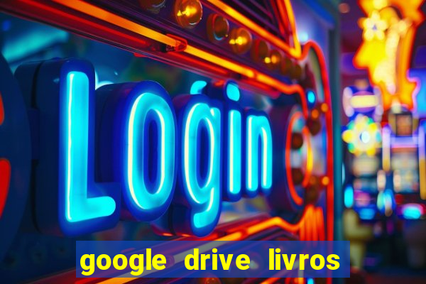 google drive livros pdf grátis