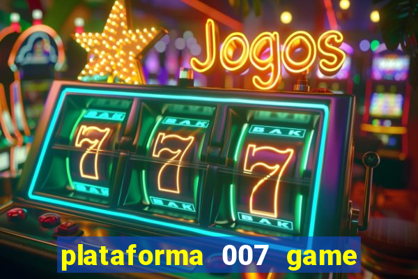 plataforma 007 game é confiável