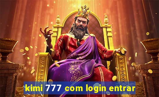 kimi 777 com login entrar