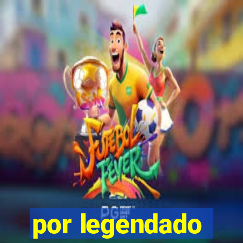 por legendado