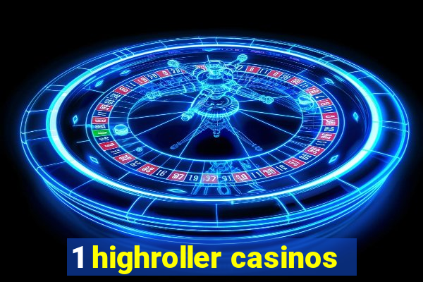 1 highroller casinos