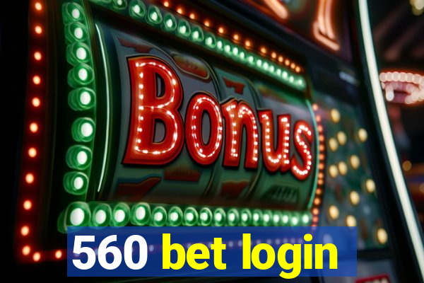 560 bet login