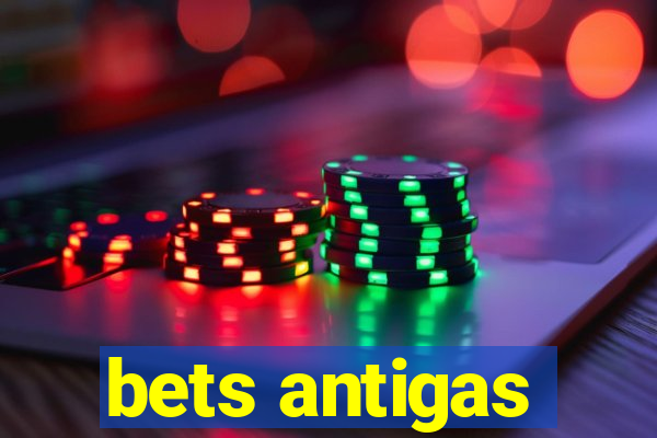 bets antigas