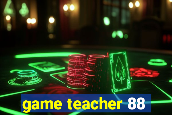 game teacher 88