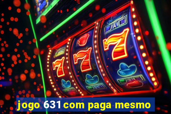 jogo 631 com paga mesmo