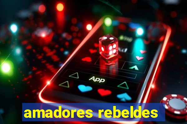 amadores rebeldes