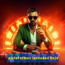 plataformas lancadas hoje