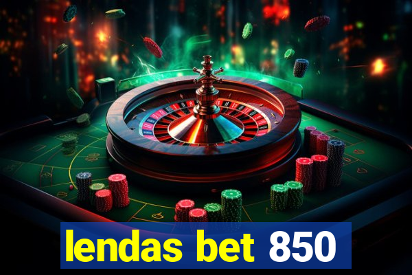 lendas bet 850