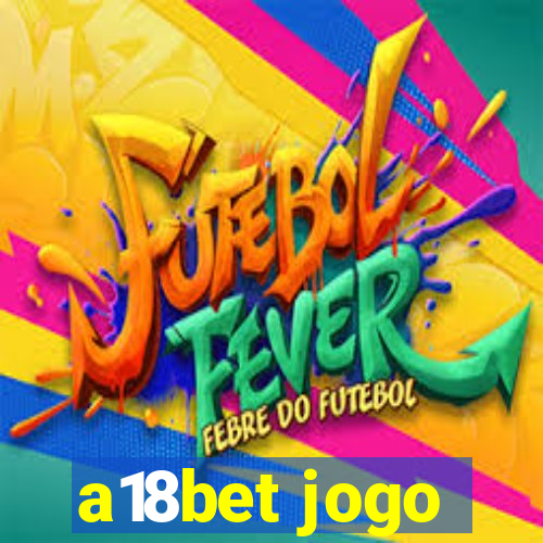 a18bet jogo