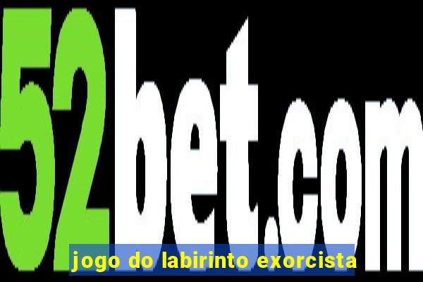 jogo do labirinto exorcista