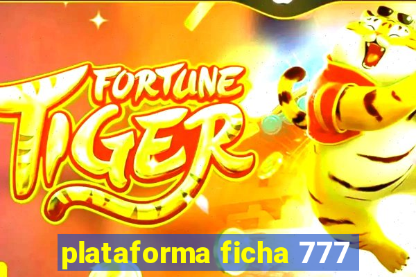 plataforma ficha 777