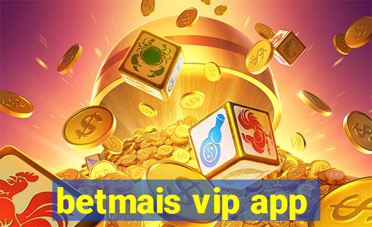 betmais vip app