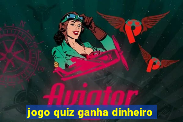 jogo quiz ganha dinheiro