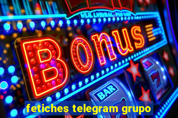 fetiches telegram grupo