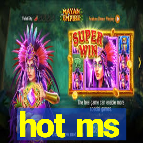 hot ms