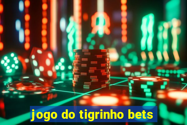 jogo do tigrinho bets