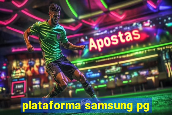 plataforma samsung pg