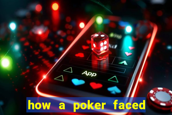 how a poker faced girl really feels