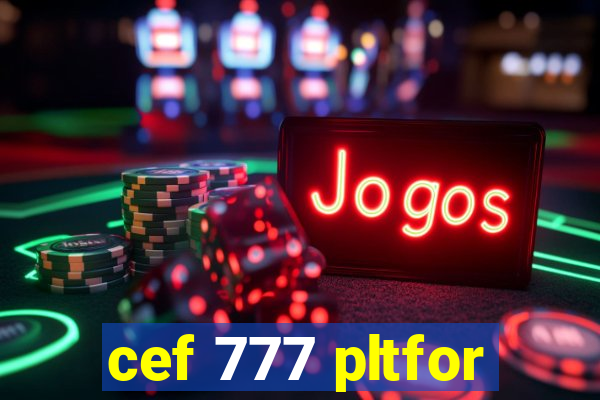 cef 777 pltfor