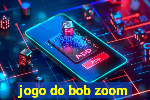 jogo do bob zoom