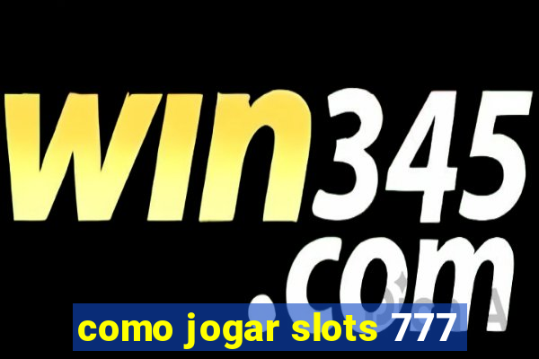 como jogar slots 777