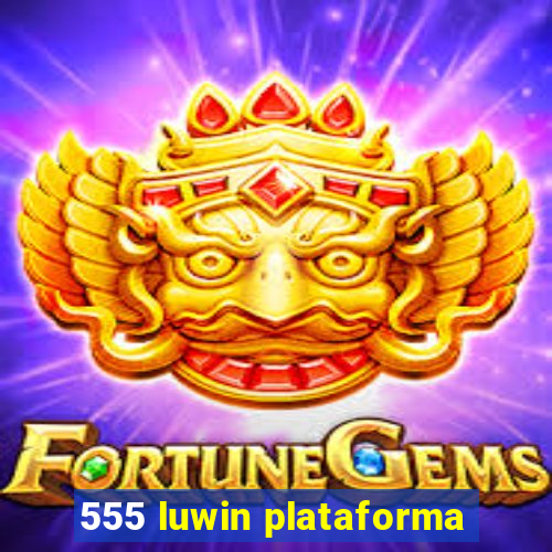 555 luwin plataforma