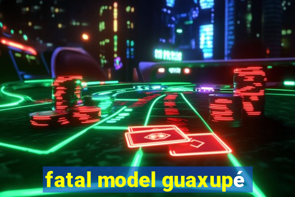 fatal model guaxupé