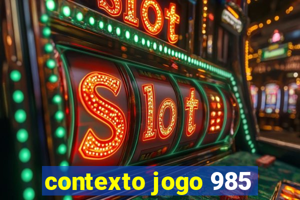 contexto jogo 985