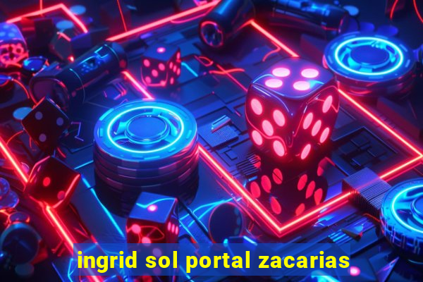 ingrid sol portal zacarias