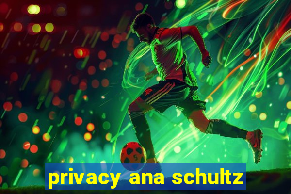 privacy ana schultz