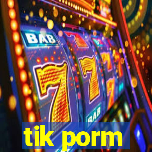 tik porm