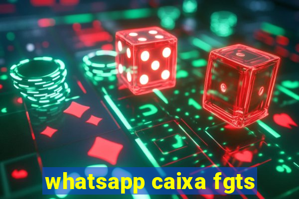 whatsapp caixa fgts