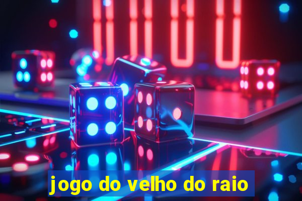 jogo do velho do raio