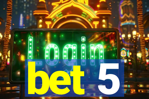 bet 5