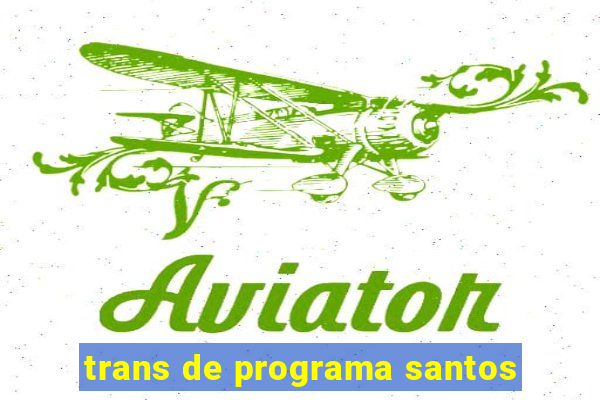 trans de programa santos