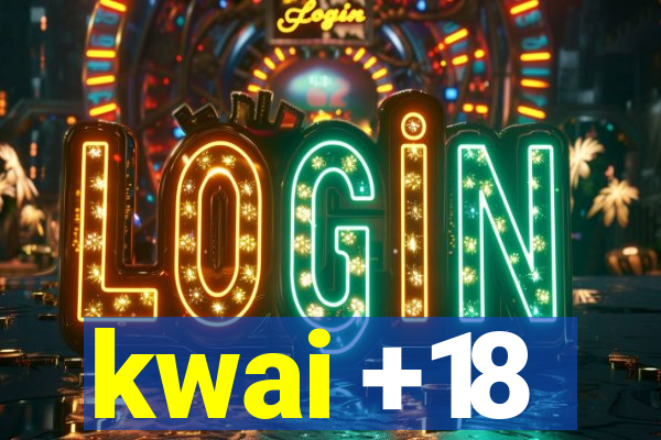 kwai +18