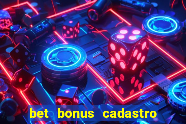 bet bonus cadastro sem deposito