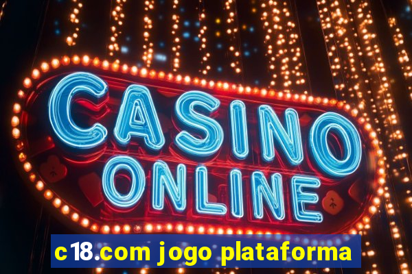 c18.com jogo plataforma